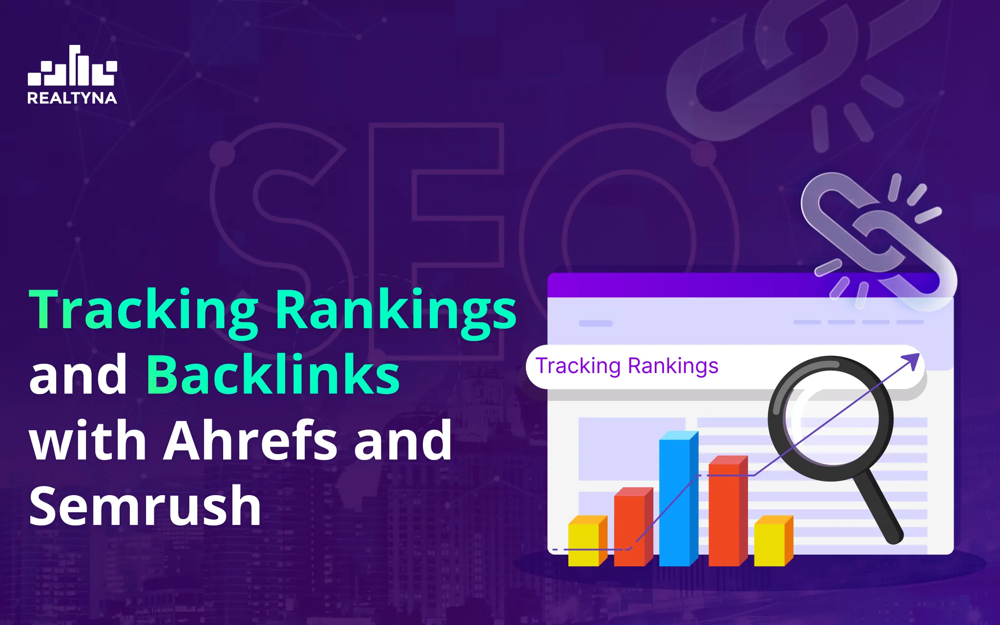 Tracking Rankings and Backlinks with Ahrefs and Semrush